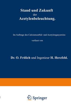 Stand und Zukunft der Acetylenbeleuchtung: Im Auftrage des Calciumcarbid- und Acetylengasyereins de O. Frölich