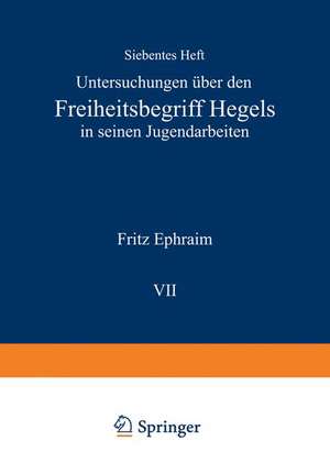 Untersuchungen über den Freiheitsbegriff Hegels in Seinen Jugendarbeiten de Fritz Ephraim