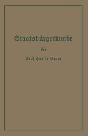 Staatsbürgerkunde: Führer durch das Rechts- und Wirtschaftsleben in Preußen und dem Deutschen Reiche de Hue de Grais