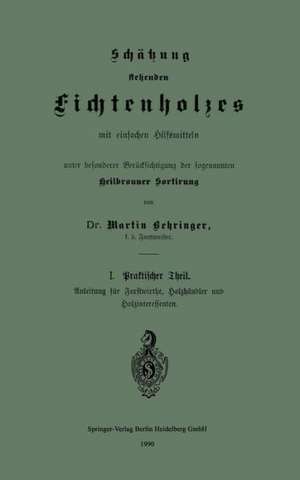 Schätzung stehenden Fichtenholzes mit einfachen Hilfsmitteln unter besonderer Berücksichtigung der sogenannten Heilbronner Sortirung de Martin Behringer