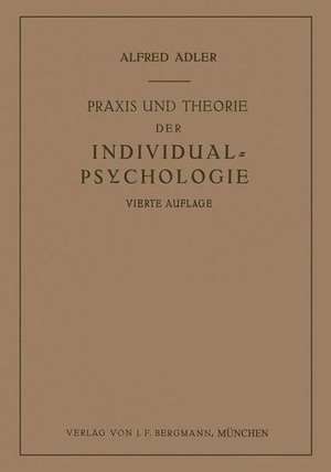 Praxis und Theorie der Individual-Psychologie: Vorträge zur Einführung in die Psychotherapie für Ärzte, Psychologen und Lehrer de Alfred Adler