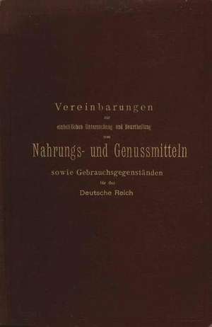 Vereinbarungen zur einheitlichen Untersuchung und Beurtheilung von Nahrungs- und Genussmitteln sowie Gebrauchsgegenständen für das Deutsche Reich: Ein Entwurf festgestellt nach den Beschlüssen der auf Anregung des Kaiserlichen Gesundheitsamtes einberufenen Kommission deutscher Nahrungsmittel-Chemiker de v. Buchka