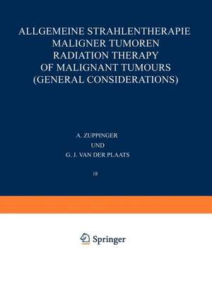 Allgemeine Strahlentherapie Maligner Tumoren / Radiation Therapy of Malignant Tumours (General Considerations) de A. Zuppinger