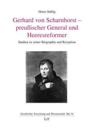 Gerhard von Scharnhorst - preußischer General und Heeresreformer de Heinz Stübig