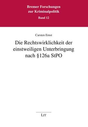 Die Rechtswirklichkeit der einstweiligen Unterbringung nach § 126a StPO de Carsten Ernst