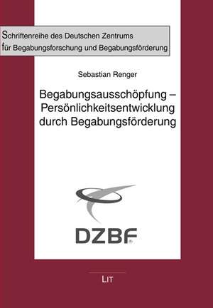 Begabungsausschöpfung - Persönlichkeitsentwicklung durch Begabungsförderung de Sebastian Renger