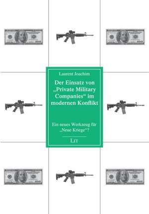 Der Einsatz von "Private Military Companies" im modernen Konflikt de Laurent Joachim