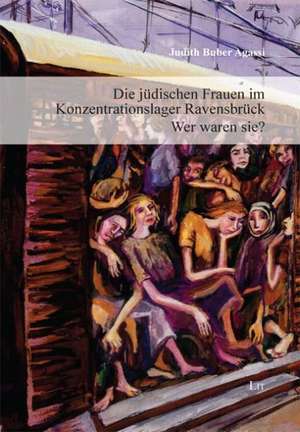 Die jüdischen Frauen im Konzentrationslager Ravensbrück - Wer waren sie? de Judith Buber Agassi