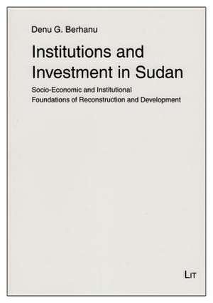 Institutions and Investment in Sudan de Denu G. Berhanu