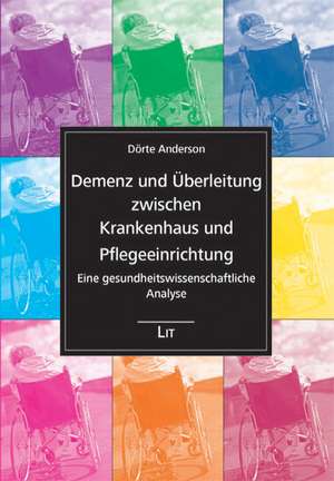 Demenz und Überleitung zwischen Krankenhaus und Pflegeeinrichtung de Dörte Anderson