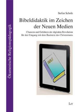 Bibeldidaktik im Zeichen der Neuen Medien de Stefan Scholz