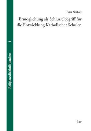 Ermöglichung als Schlüsselbegriff für die Entwicklung Katholischer Schulen de Peter Nothaft