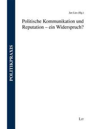 Politische Kommunikation und Reputation - ein Widerspruch? de Jan Lies