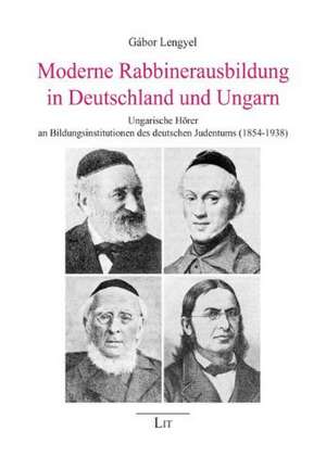 Moderne Rabbinerausbildung in Deutschland und Ungarn de Gábor Lengyel