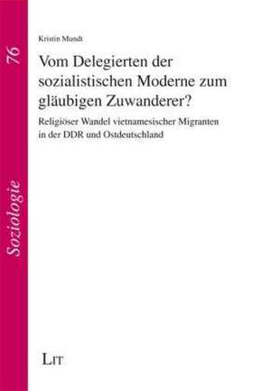 Vom Delegierten der sozialistischen Moderne zum gläubigen Zuwanderer? de Kristin Mundt