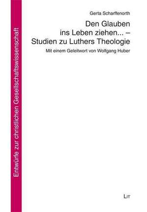 Den Glauben ins Leben ziehen... - Studien zu Luthers Theologie de Gerda Scharffenorth