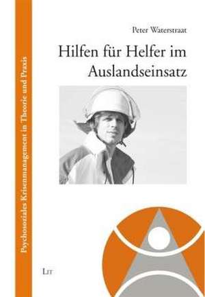 Hilfen für Helfer im Auslandseinsatz de Peter Waterstraat