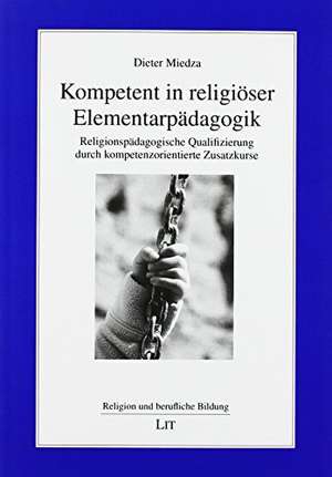 Kompetent in religiöser Elementarpädagogik de Dieter Miedza