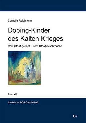 Doping-Kinder des Kalten Krieges de Cornelia Reichhelm