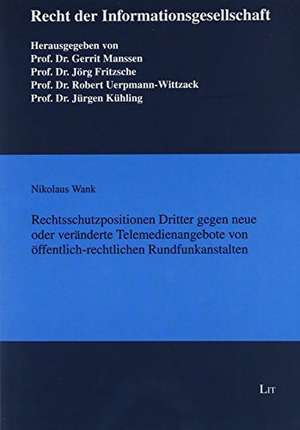 Rechtsschutzpositionen Dritter gegen neue oder veränderte Telemedienangebote von öffentlich-rechtlichen Rundfunkanstalten de Nikolaus Wank