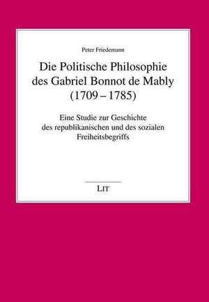 Die Politische Philosophie des Gabriel Bonnot de Mably (1709-1785) de Peter Friedemann