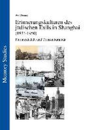 Die Erinnerungskulturen des jüdischen Exils in Shanghai (1933-1950) de Wei Zhuang