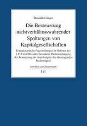 Die Besteuerung nichtverhältniswahrender Spaltungen von Kapitalgesellschaften de Benedikt Jasper