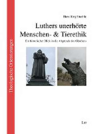 Luthers unerhörte Menschen- & Tierethik de Hans Jörg Staehle