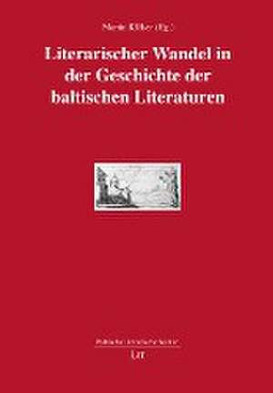 Literarischer Wandel in der Geschichte der baltischen Literaturen de Martin Klöker