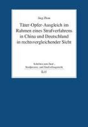 Täter-Opfer-Ausgleich im Rahmen eines Strafverfahrens in China und Deutschland in rechtsvergleichender Sicht de Jing Zhou