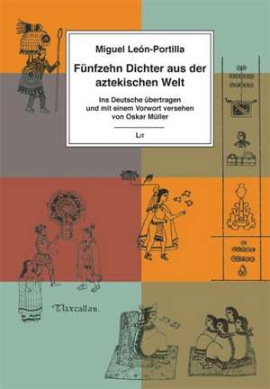 Fünfzehn Dichter aus der aztekischen Welt de Miguel Léon-Portilla