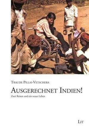 Ausgerechnet Indien! de Traude Pillai-Vetschera