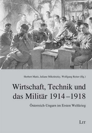 Wirtschaft, Technik und das Militär 1914-1918 de Herbert Matis