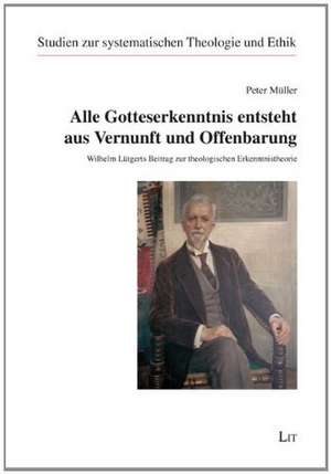 Alle Gotteserkenntnis entsteht aus Vernunft und Offenbarung de Peter Müller