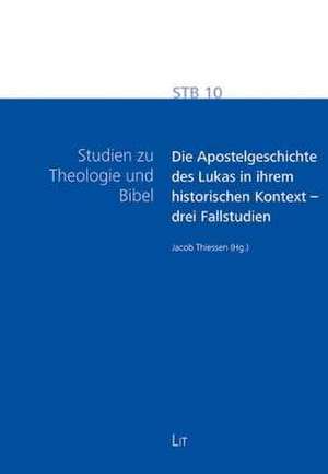 Die Apostelgeschichte des Lukas in ihrem historischen Kontext - drei Fallstudien de Jacob Thiessen