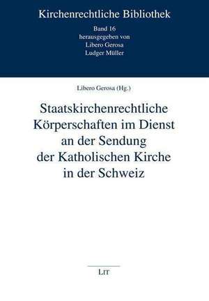 Staatskirchenrechtliche Körperschaften im Dienst an der Sendung der Katholischen Kirche in der Schweiz de Libero Gerosa