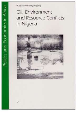 Oil, Environment and Resource Conflicts in Nigeria de Augustine Ikelegbe