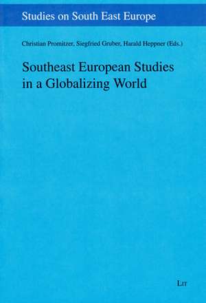 Southeast European Studies in a Globalizing World de Christian Promitzer