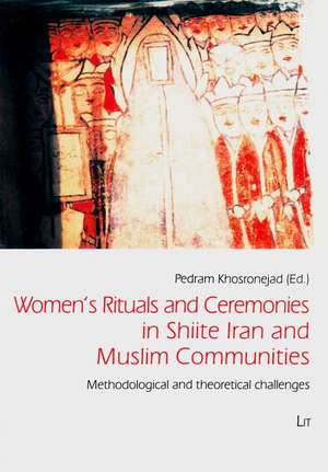 Women's Rituals and Ceremonies in Shiite Iran and Muslim Communities de Pedram Khosronejad