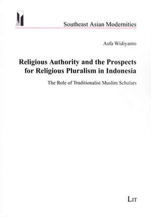 Religious Authority and the Prospects for Religious Pluralism in Indonesia de Asfa Widiyanto