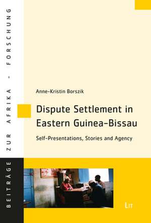 Dispute Settlement in Eastern Guinea-Bissau de Anne-Kristin Borszik