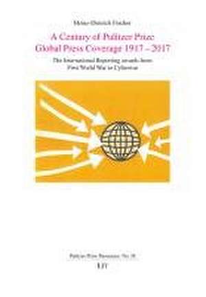 A Century of Pulitzer Prize Global Press Coverage 1917-2017 de Heinz-Dietrich Fischer