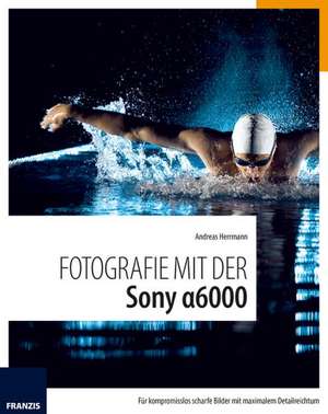 Fotografie mit der Sony Alpha 6000 de Andreas Herrmann