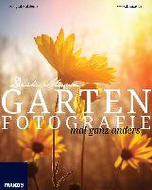 Garten Fotografie... mal ganz anders - Die neue Fotoschule - Blumen und Pflanzen perfekt fotografieren de Dirk Mann