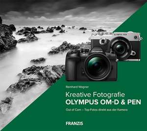 Kreative Fotografie mit Olympus OM-D & PEN de Reinhard Wagner