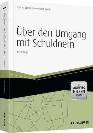 Über den Umgang mit Schuldnern Mit Arbeitshilfen Online de Jens M. Schmittmann