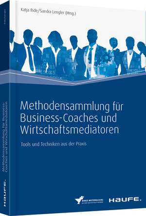 Methodensammlung für Business-Coaches und Wirtschaftsmediatoren de Katja Ihde