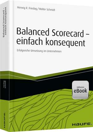 Balanced Scorecard - einfach konsequent de Herwig R. Friedag