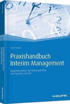 Praxishandbuch Interim Management - mit Arbeitshilfen online de Uwe Sunkel