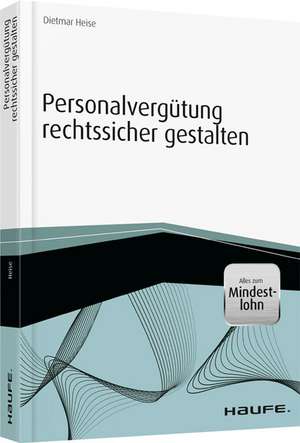 Personalvergütung rechtssicher gestalten de Dietmar Heise